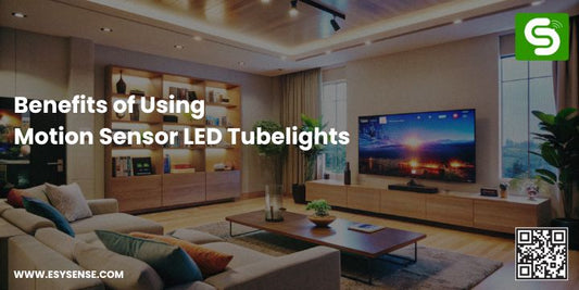 Benefits of Using Motion Sensor LED Tubelights for smart homes with automatic lighting and energy-efficient LED technology